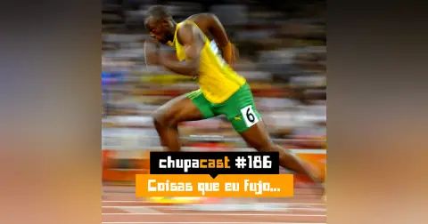 Episódio #186 – Coisas que eu fujo