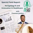 S2 Ep 20: Special Field Report: Navigating AI and Innovation In Healthcare