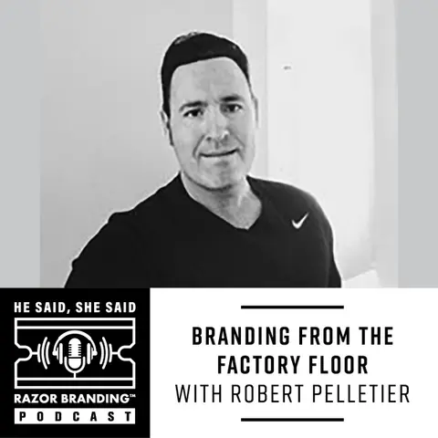 Branding from the Factory Floor w/ Robert Pelletier