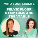 108. Pelvic Floor Symptoms Are Treatable, with Dr. Sara Black