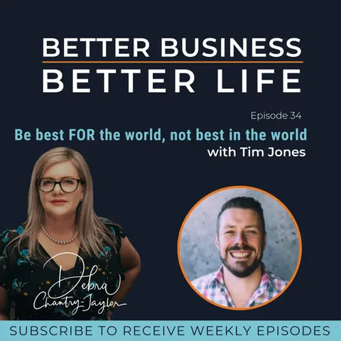 EXPERT SPOTLIGHT - Be best FOR the world, not best in the world with Tim Jones - Episode 34 of Better Business, Better Life!