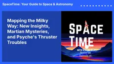 Mapping the Milky Way: New Insights, Martian Mysteries, and Psyche’s Thruster Troubles