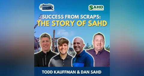 Success from Scraps: The Story of Sahd Featuring Todd Kauffman and Dan Sahd: Episode 133