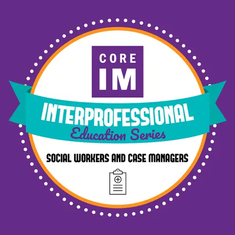 #58 Case Managers and Social Workers: Interprofessional Education Series