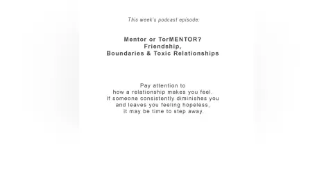 Mentor or TorMENTOR? Friendship, Boundaries & Toxic Relationships