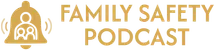 Family Safety Podcast