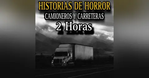 2 Horas de Relatos CAMIONEROS Y CARRETERAS / Experiencias de Horror