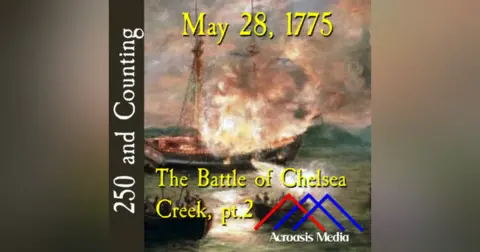 May 28, 1775: The Battle of Chelsea Creek, pt.2