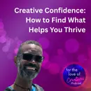 #097: Creative Confidence: How to Find What Helps You Thrive