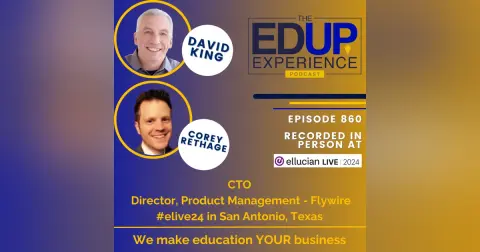 860: LIVE From Ellucian Live 2024 - with ⁠⁠David King⁠, CTO, & ⁠⁠Corey Rethage⁠, Director, Product Management, ⁠Flywire⁠