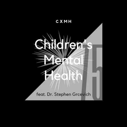 75 - Children's Mental Health (feat. Dr. Stephen Grcevich)