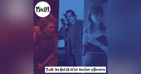 s15e03: Padres e hijas- Task, One Battle After Another y Romería