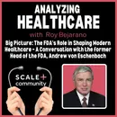 Big Picture: The FDA’s Role in Shaping Modern Healthcare – A Conversation with the former Head of the FDA, Andrew von Eschenbach