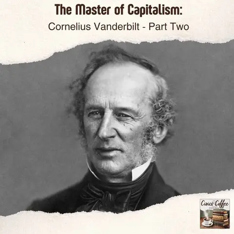 The Master of Capitalism: Cornelius Vanderbilt Pt. 2