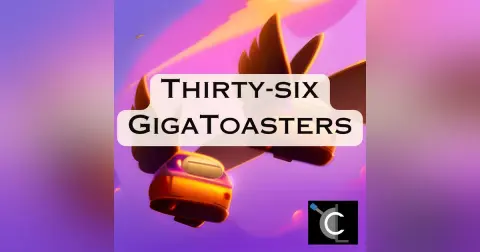 Thirty-Six GigaToasters [65]