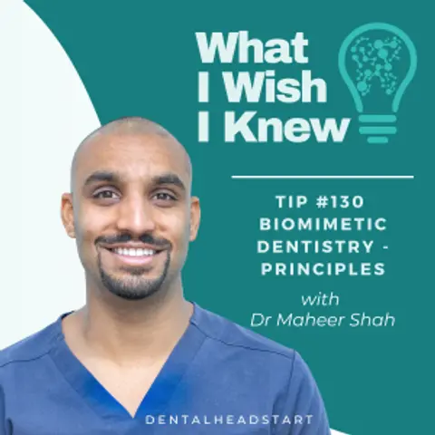 TIP #130 – Biomimetic Dentistry – Principles with Dr Maheer Shah