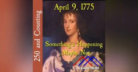 April 9, 1775: Something’s Happening…Maybe Not