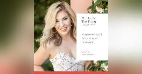 Episode 55: Masterminds & Educational Formats with Hope Taylor