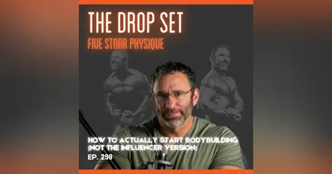 298 – How to Actually Start Bodybuilding (Not the Influencer Version)