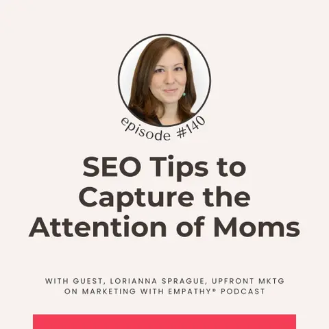 SEO Tips to Capture the Attention of Moms – Lorianna Sprague, episode 140