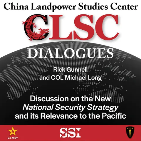 CLSC Dialogues – Ep 25 – Rick Gunnell and COL Michael Long – Discussion on the New National Security Strategy and its Relevance to the Pacific