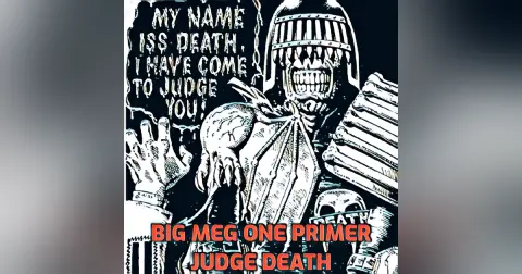 Big Meg One – Primer 3 – Judge Death