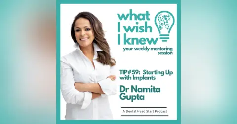 TIP #59 – Starting Up with Implants with Dr Namita Gupta