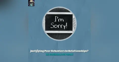 Justifying Poor Behaviors In Relationships