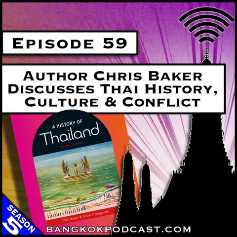 Author Chris Baker Discusses Thai History, Culture & Conflict [S8.E37] (Classic ReCast)