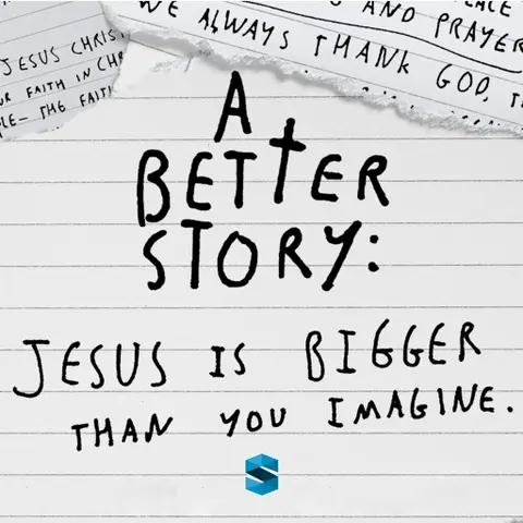 A Better Story: Jesus Is Bigger Than You Imagine