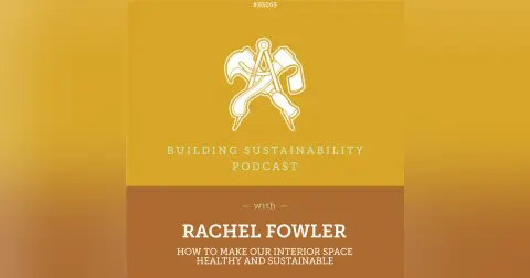 How to make our interior space healthy and sustainable - Rachel Fowler - BS065