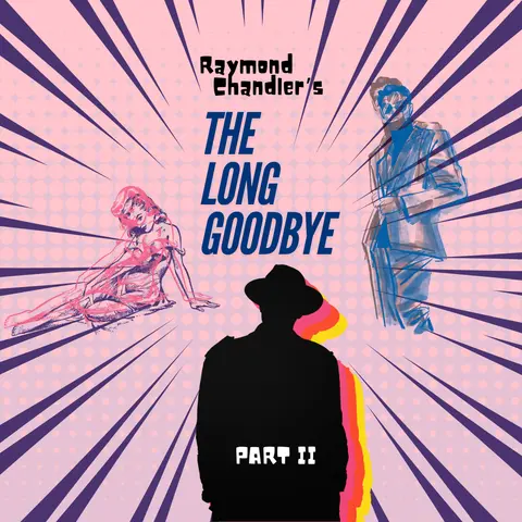 Episode # 71 The Night of a Thousand Crimes, or Raymond Chandler’s “The Long Goodbye” Part II.