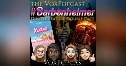 e277. The VoxPopcast #Barbenheimer Double Feature Double Date