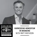 Harnessing Momentum in Branding with Matt Mathison