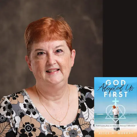 Faith, Law, and Laughter — An Adoption Attorney’s Adventures with Alice H. Murray