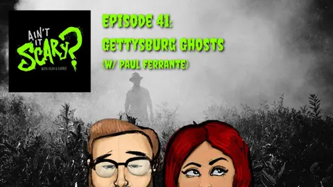 Ain't it Scary? Podcast - Ep. 41: Gettysburg Ghosts (w/ Paul Ferrante)