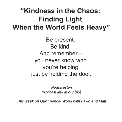 “Kindness in the Chaos: Finding Light When the World Feels Heavy”
