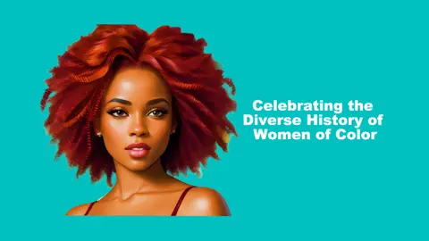Celebrating the Diverse History of Women of Color