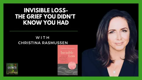 Invisible Loss- The Grief You Didn't Know You Had- Christina Rasmussen EP 382