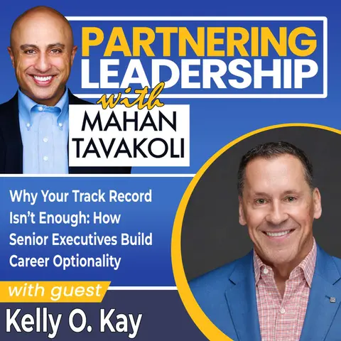 477 Why Your Track Record Isn’t Enough: How Senior Executives Build Career Optionality with Kelly O. Kay