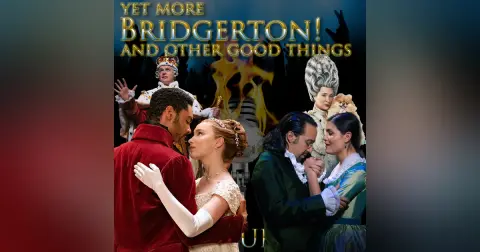 e151. Yet More Bridgerton! and other good things