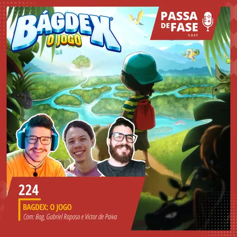 #224 / BAGDEX: O Jogo | Bate papo com o Bag, Gabriel Raposo e Victor de Paiva