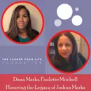 31: Honoring the Legacy of Joshua Marks: The Larger Than Life Foundation