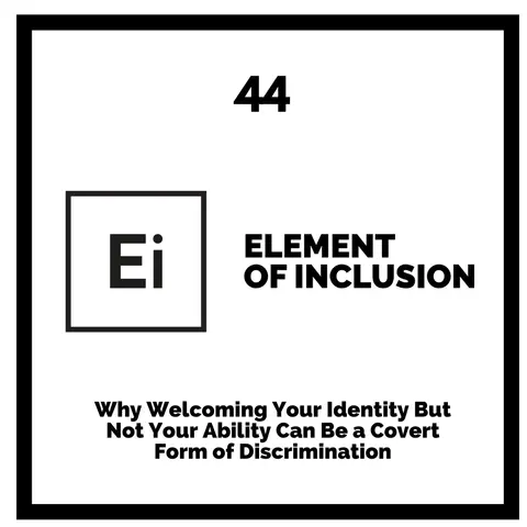 Why Welcoming Your Identity But Not Your Ability Can Be a Covert Form of Discrimination [Research Breakdown]