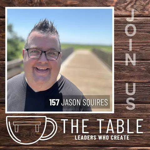 157 Leaders Who Create: Kickoff to Season 4 of The Table Podcast