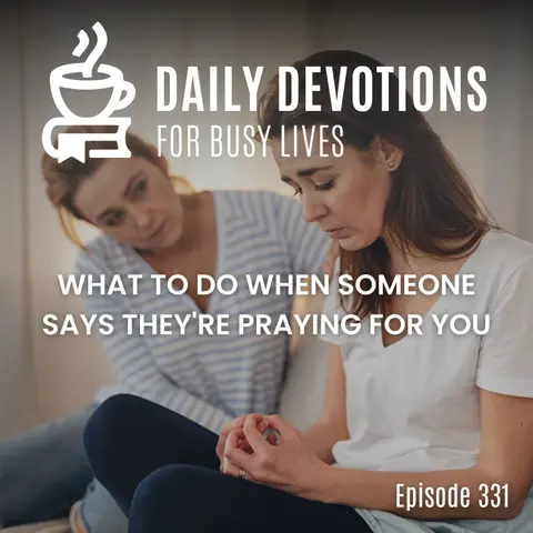 What to Do When Someone Says They're Praying for You
