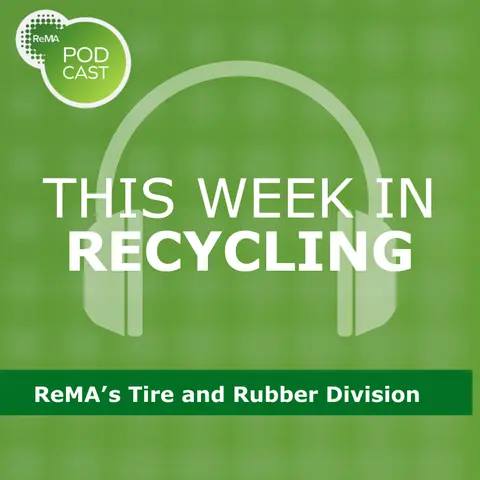 This Week in Recycling: ReMA’s Tire and Rubber Division