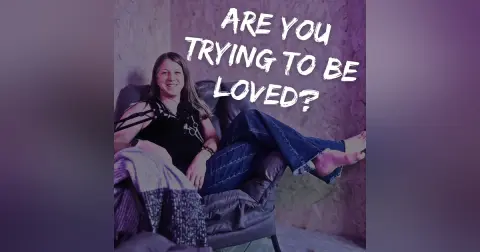 The ways you're trying to earn love, without even realizing it