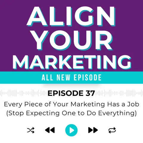 Every Piece of Your Marketing Has a Job (Stop Expecting One to Do Everything)