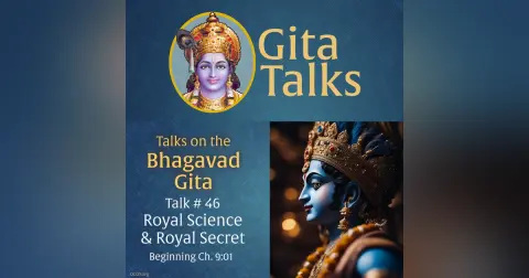 Gita Talk 46–Royal Science & Royal Secret